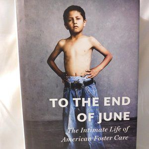 To the End of June The Intimate Life of American Foster Care Hardcover Book